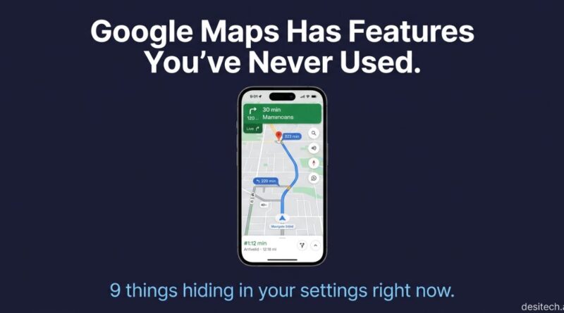 Smartphone showing Google Maps navigation with bold text overlay reading Google Maps has features you have never used, nine things hiding in your settings right now